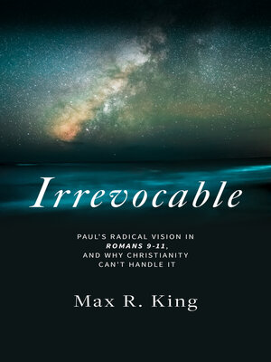 cover image of Irrevocable: Paul's radical vision in Romans 9-11, and why Christianity can't handle it.